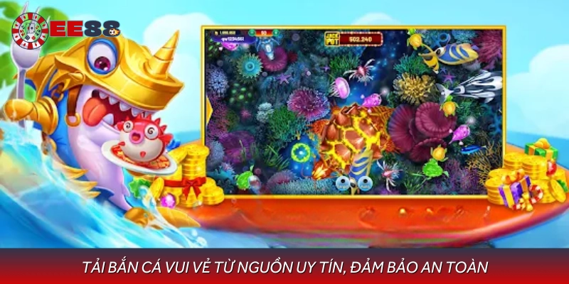 Chọn nơi tải uy tín, an toàn