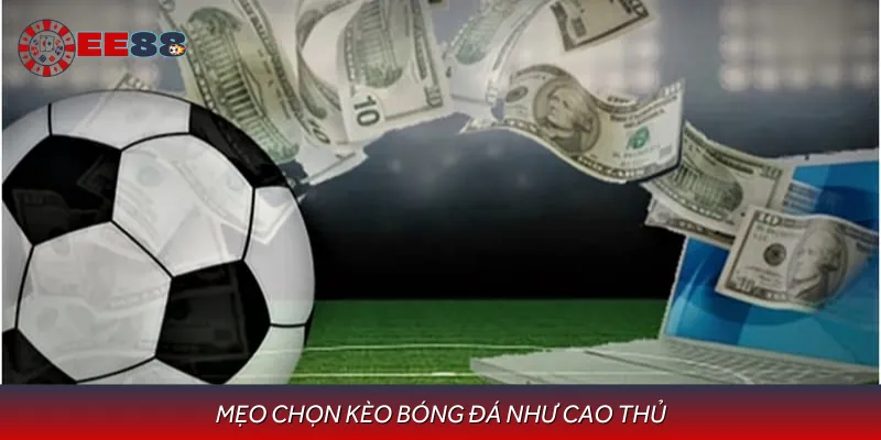 Mẹo chơi các loại kèo bóng đá hợp lý