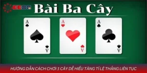 Hướng Dẫn Cách Chơi 3 Cây Dễ Hiểu Tăng Tỉ Lệ Thắng Liên Tục