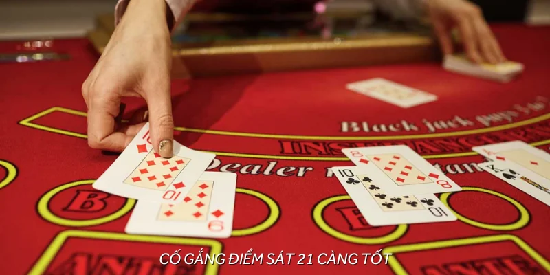 Cách chơi blackjack - luôn cố đến 21