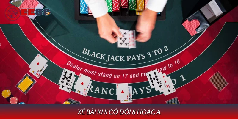 Xẻ bài khi có đôi 8 hay đôi A trong tay