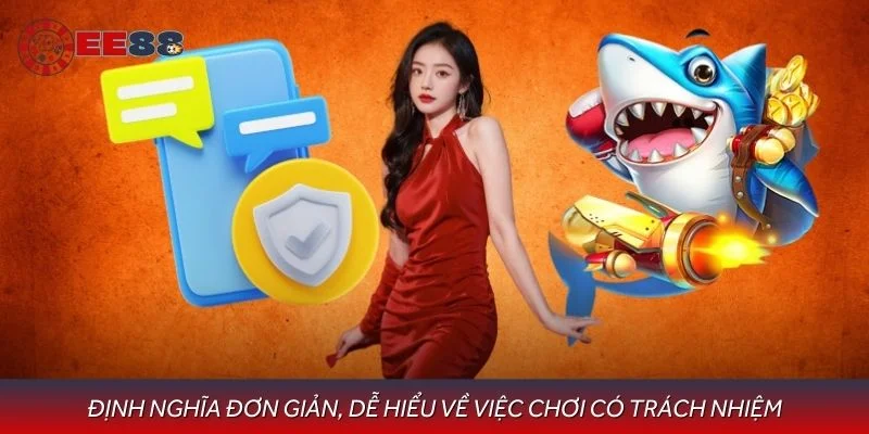 Định nghĩa đơn giản, dễ hiểu về việc chơi có trách nhiệm
