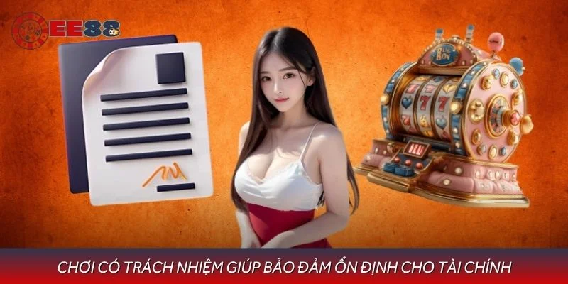 Chơi có trách nhiệm giúp bảo đảm ổn định cho tài chính