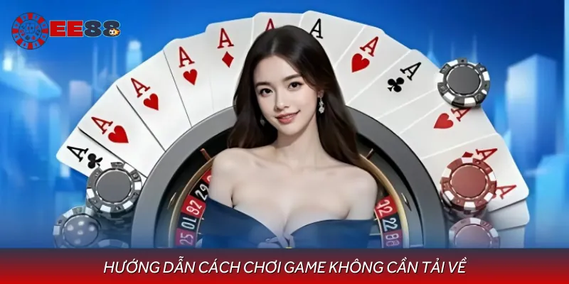 Từng bước để được chơi game không cần tải về
