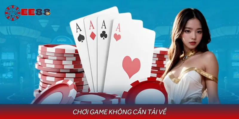 Hướng Dẫn Chơi Game Không Cần Tải Về Tại Nhà Cái EE88