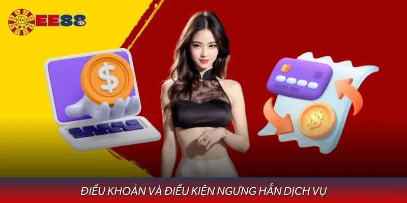 Điều khoản và điều kiện ngưng hẳn dịch vụ