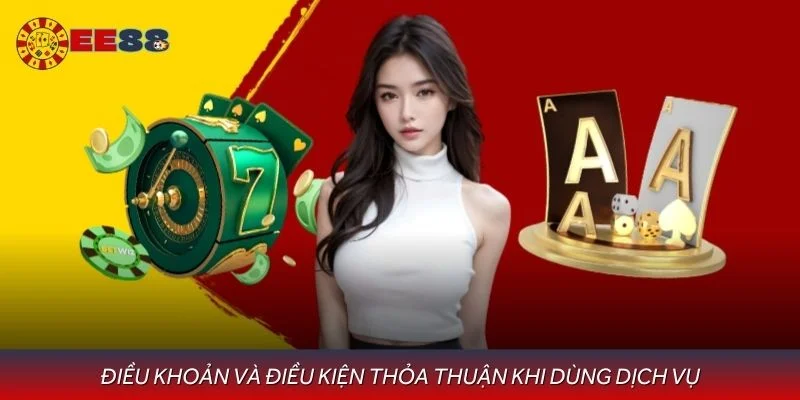 Điều khoản và điều kiện thỏa thuận khi dùng dịch vụ