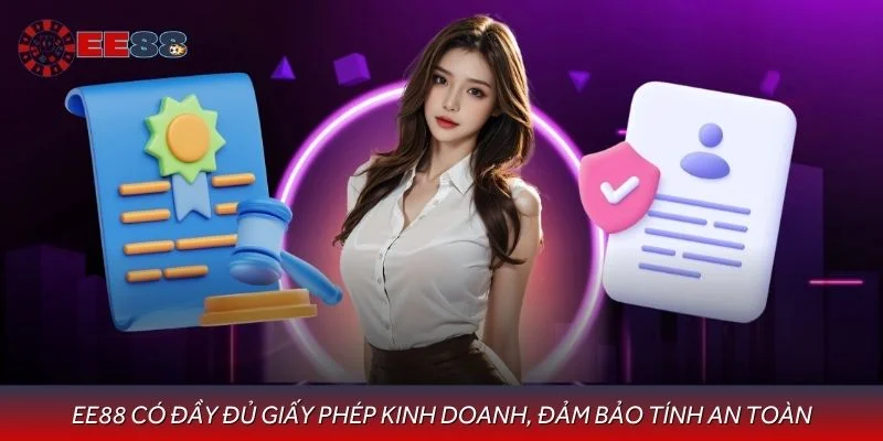 EE88 có đầy đủ giấy phép kinh doanh, đảm bảo tính an toàn