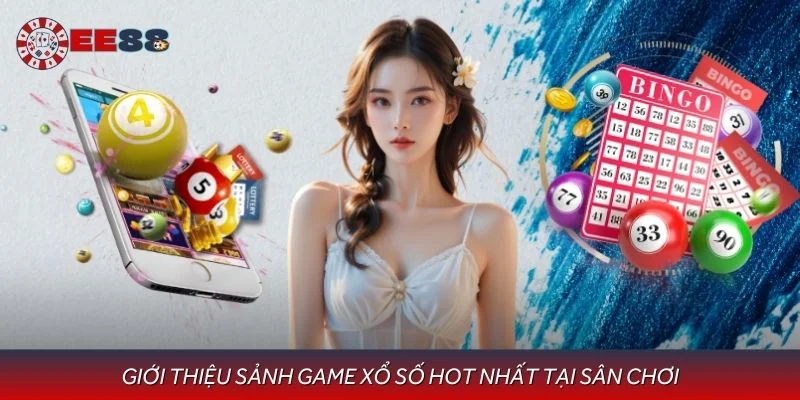 Giới thiệu sảnh game xổ số hot nhất tại sân chơi