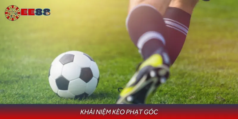 Định nghĩa đúng về Kèo phạt góc