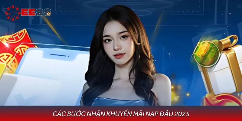 Các bước nhận khuyến mãi nạp đầu 2025