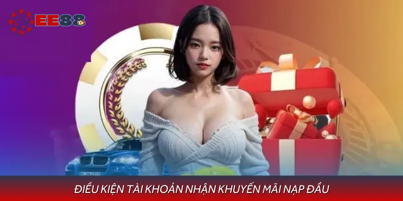 Danh sách điều kiện tài khoản nhận khuyến mãi nạp đầu