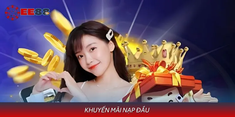 Khuyến Mãi Nạp Đầu Cực Đã Tại EE88 Hằng Năm Mới Nhất