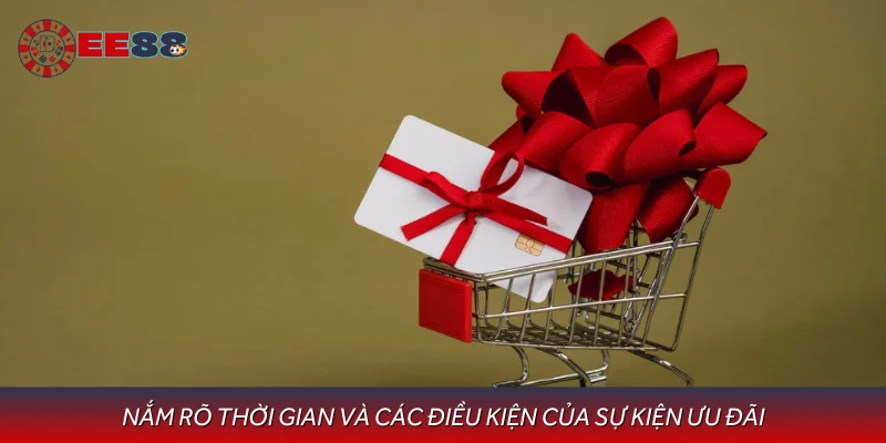 Nắm rõ thời gian và các điều kiện của sự kiện ưu đãi