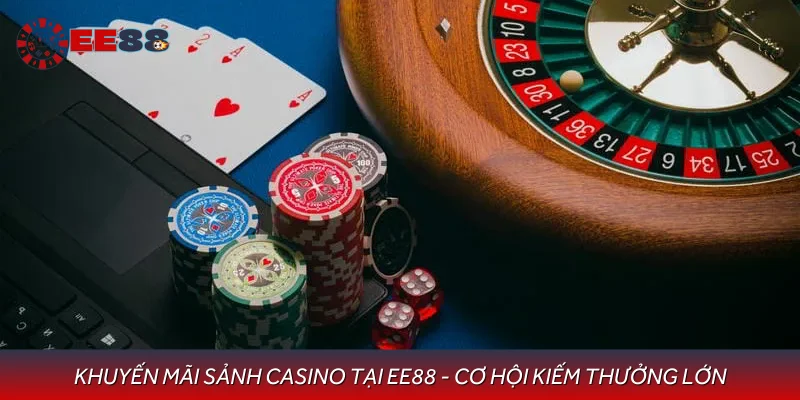 Khuyến Mãi Sảnh Casino Tại EE88 - Cơ Hội Kiếm Thưởng Lớn