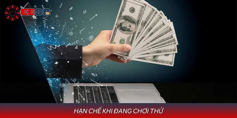 Những hạn chế khi dùng tính năng chơi thử