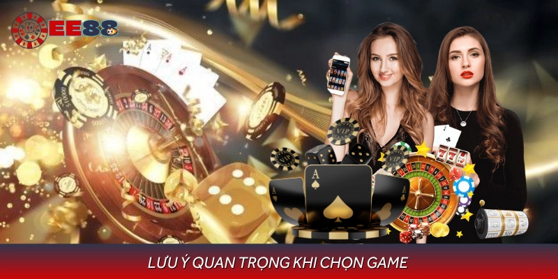 Những yếu tố cần cân nhắc thêm khi lựa chọn trò chơi tại EE88.