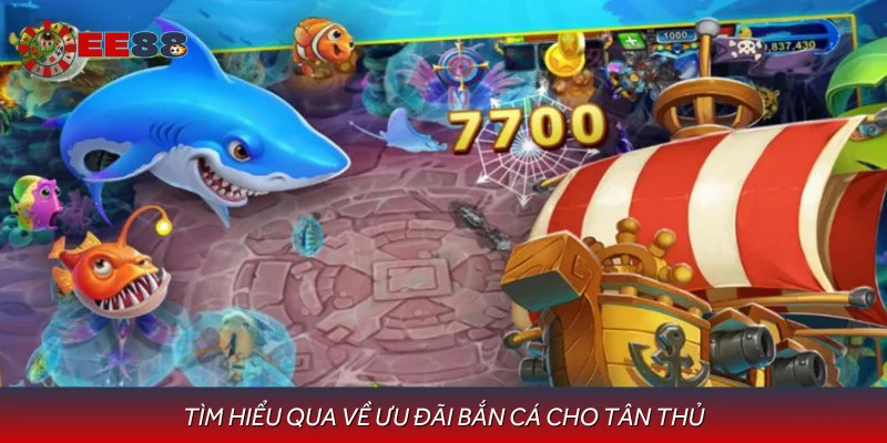 Tìm hiểu qua về ưu đãi bắn cá cho tân thủ