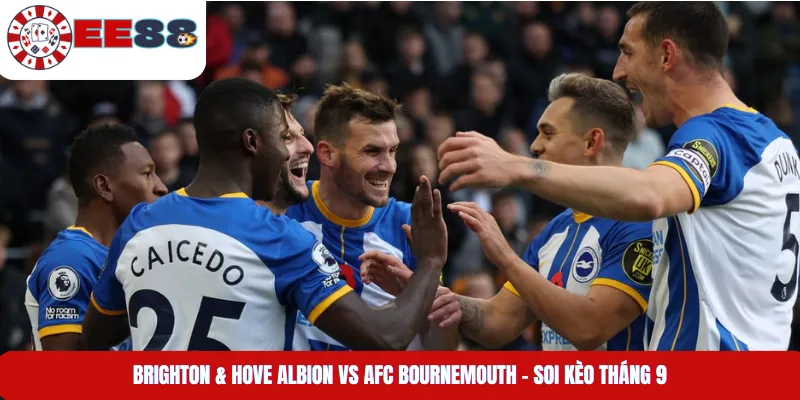 Brighton & Hove Albion Vs AFC Bournemouth - Soi Kèo Tháng 9