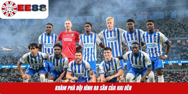 Khám phá đội hình ra sân của hai bên