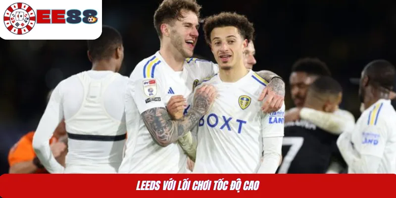 Leeds với lối chơi tốc độ cao 