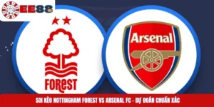 Soi Kèo Nottingham Forest Vs Arsenal FC – Dự Đoán Chuẩn Xác