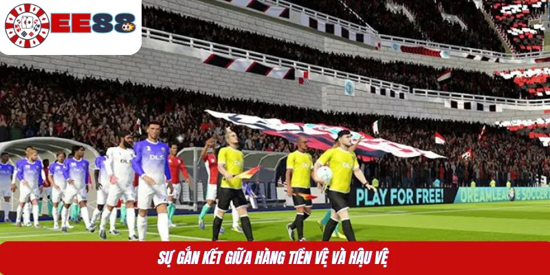 Sự gắn kết giữa hàng tiền vệ và hậu vệ 
