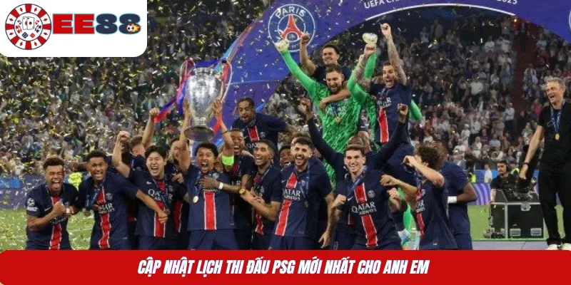Cập nhật lịch thi đấu PSG mới nhất cho anh em 