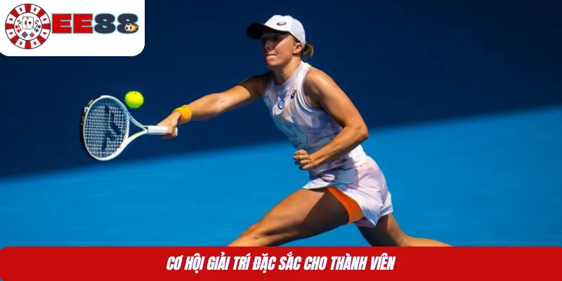 Cơ hội giải trí đặc sắc cho thành viên