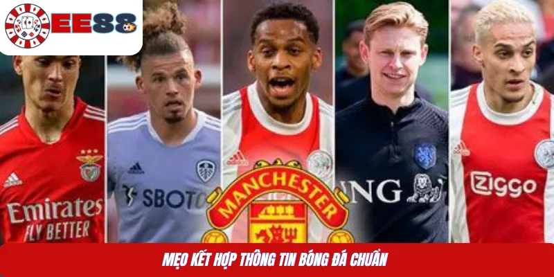 Mẹo kết hợp thông tin bóng đá chuẩn