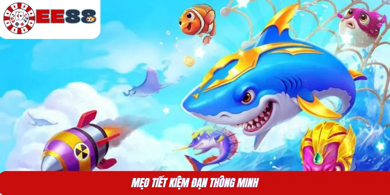 Mẹo tiết kiệm đạn thông minh 