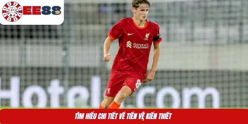 Tìm hiểu chi tiết về tiền vệ kiến thiết 