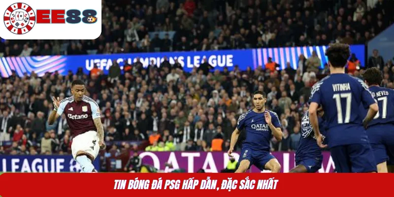 Tin bóng đá PSG hấp dẫn, đặc sắc nhất 